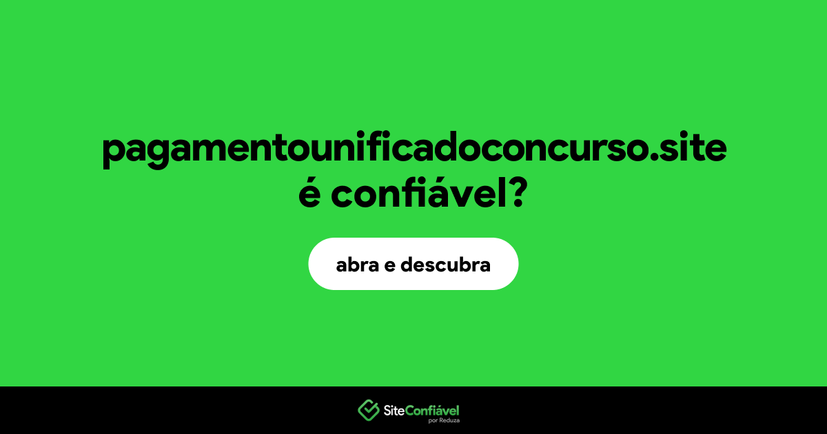 O site pagamentounificadoconcurso.site é confiável?