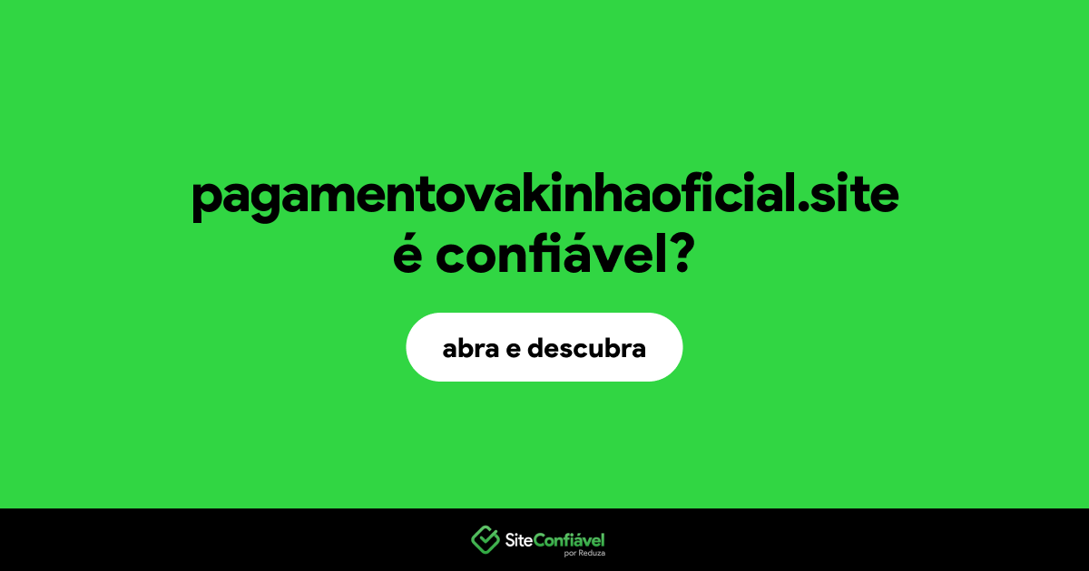 O site pagamentovakinhaoficial.site é confiável?