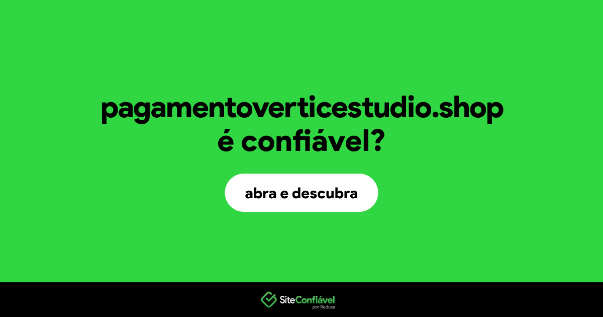 O site pagamentoverticestudio.shop é confiável?