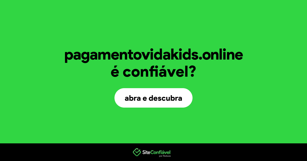O site pagamentovidakids.online é confiável?
