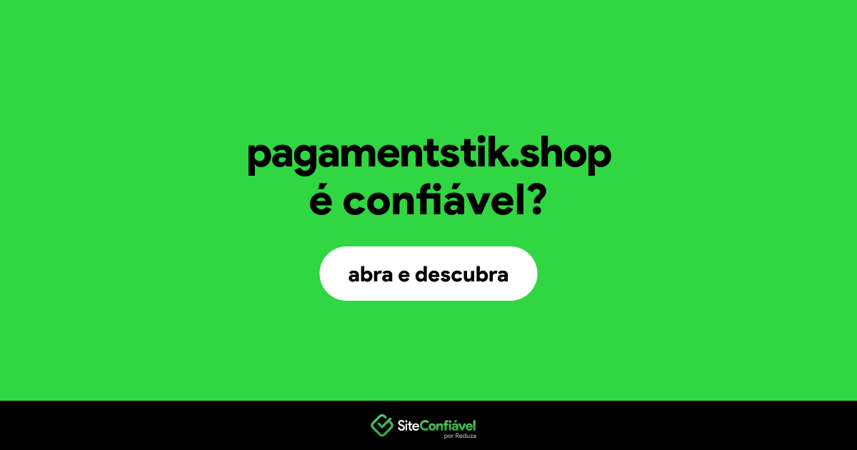 O site pagamentstik.shop é confiável?