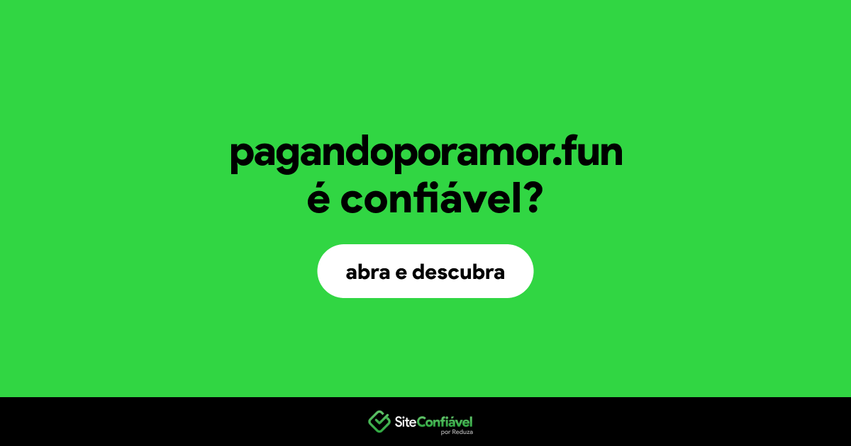 O site pagandoporamor.fun é confiável?