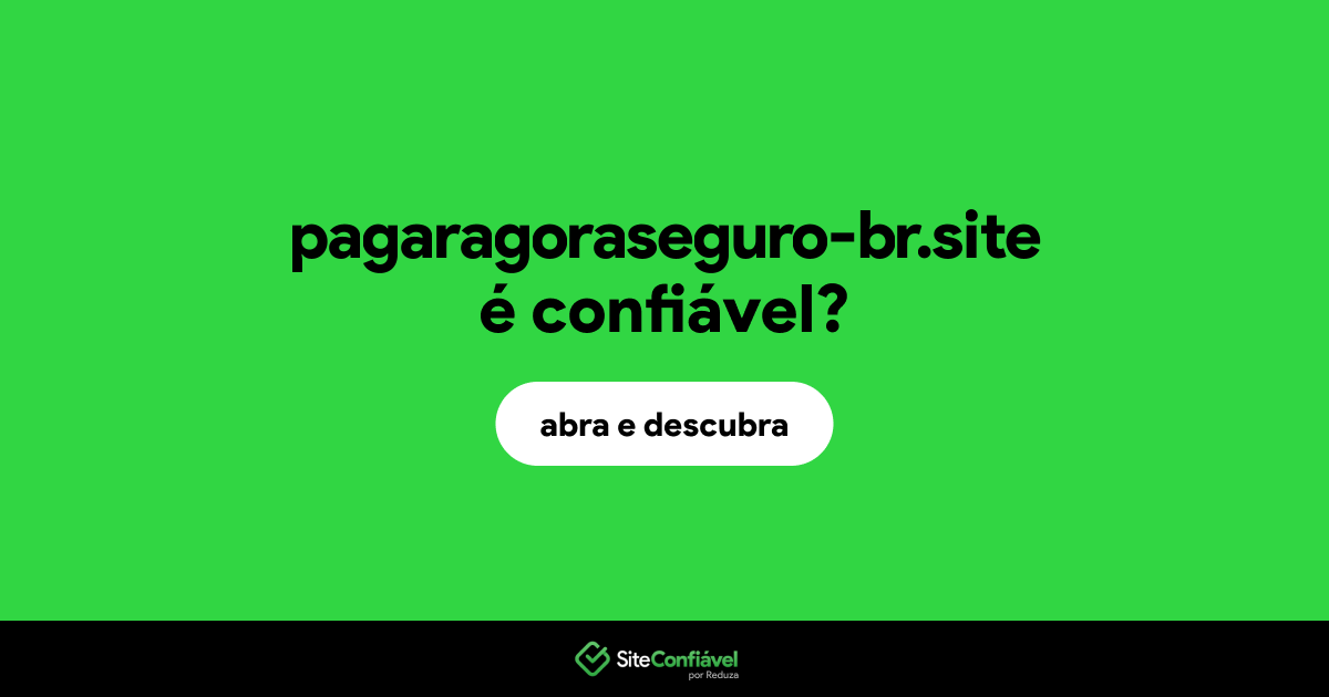 O site pagaragoraseguro-br.site é confiável?