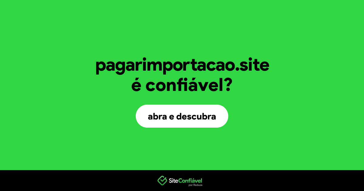 O site pagarimportacao.site é confiável?