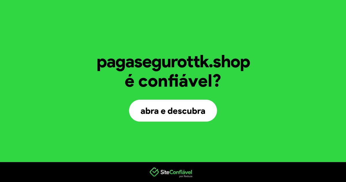 O site pagasegurottk.shop é confiável?