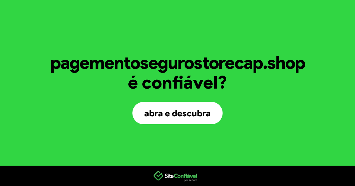 O site pagementosegurostorecap.shop é confiável?