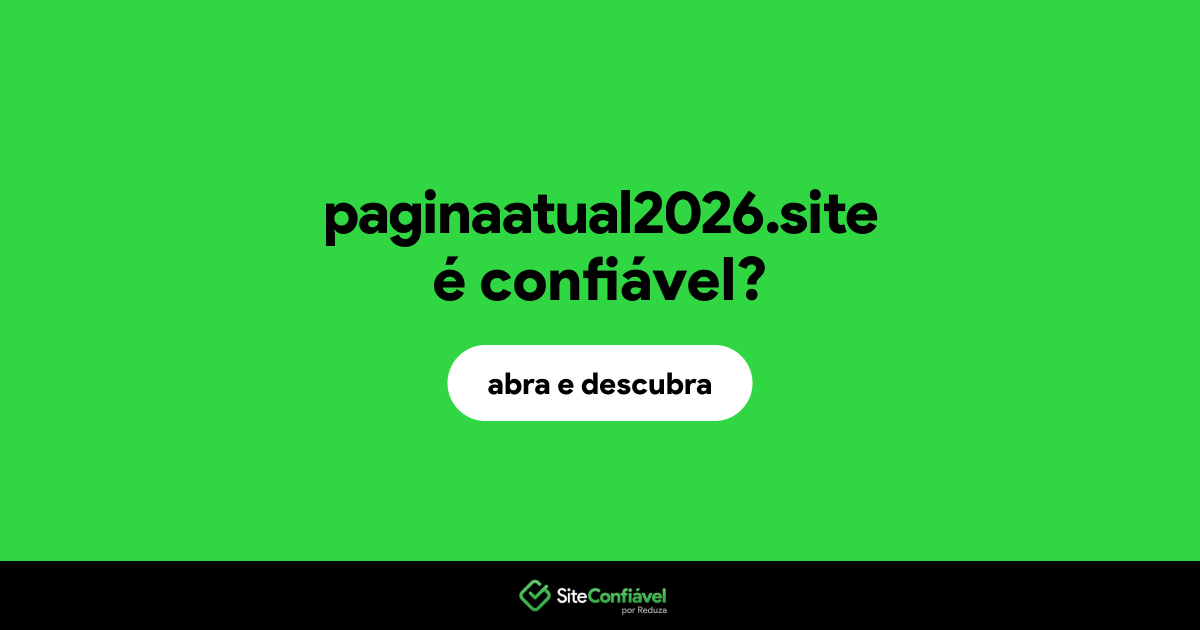 O site paginaatual2026.site é confiável?