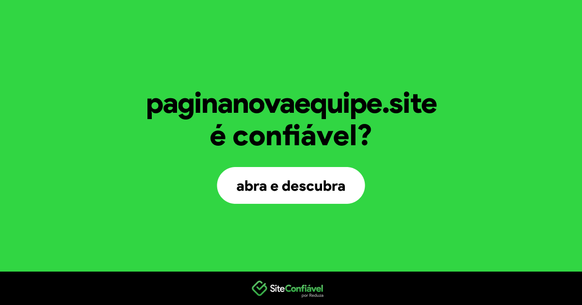 O site paginanovaequipe.site é confiável?