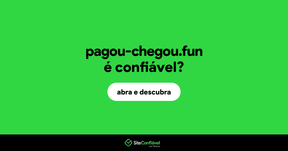 O site pagou-chegou.fun é confiável?