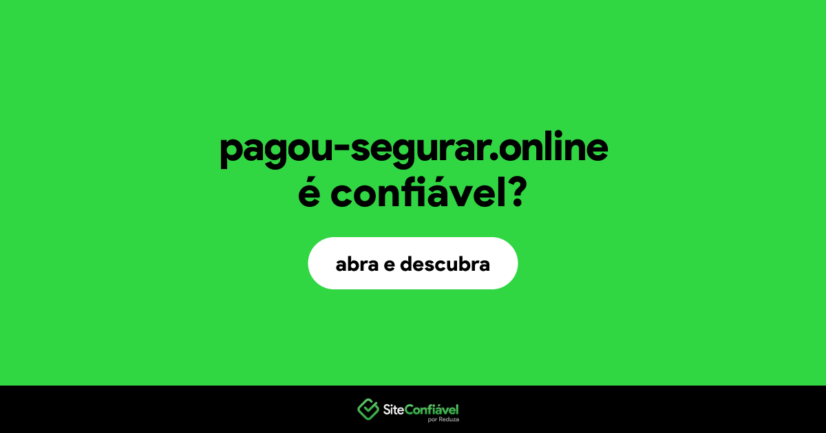 O site pagou-segurar.online é confiável?