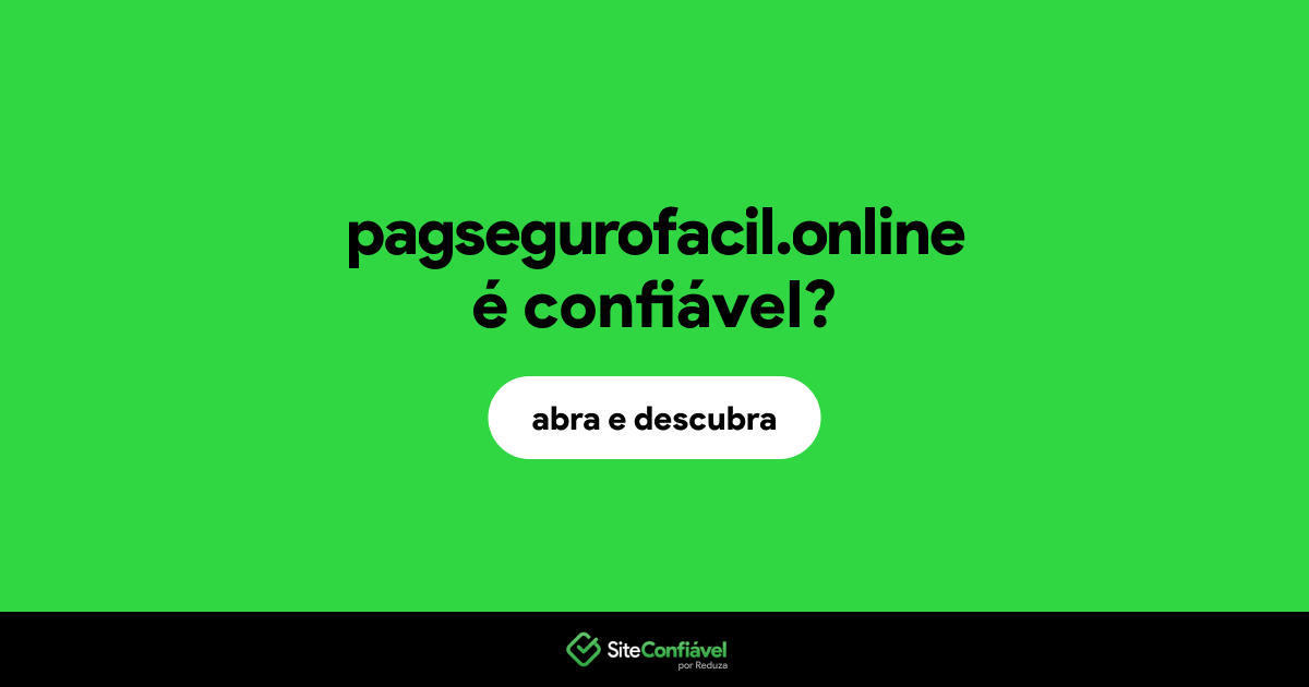 O site pagsegurofacil.online é confiável?