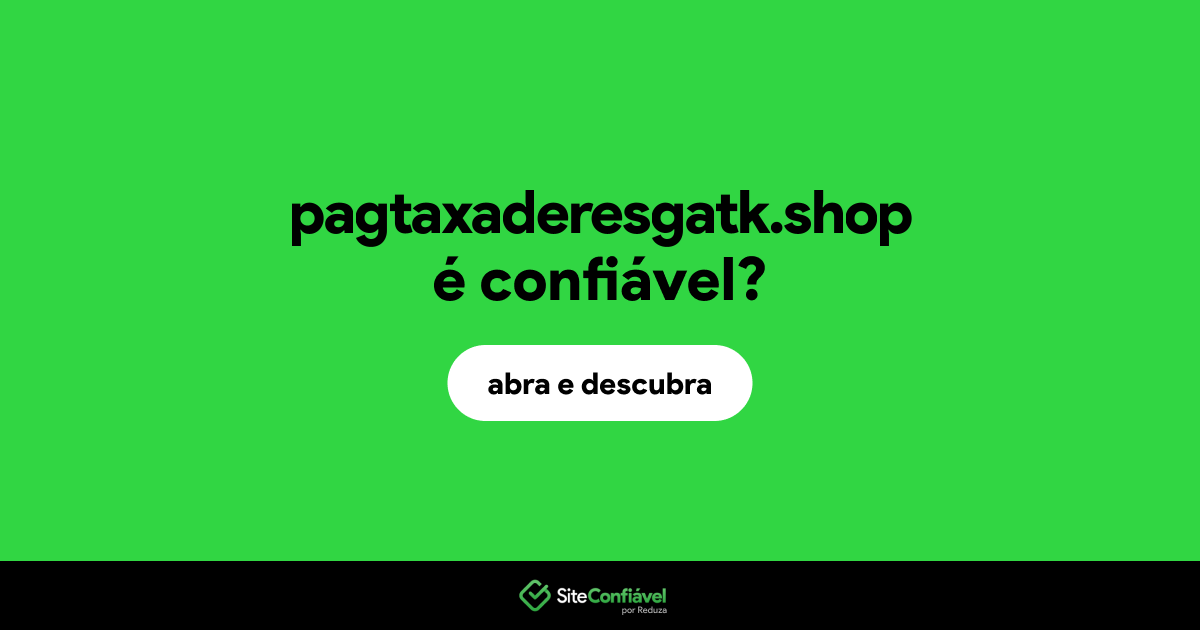 O site pagtaxaderesgatk.shop é confiável?