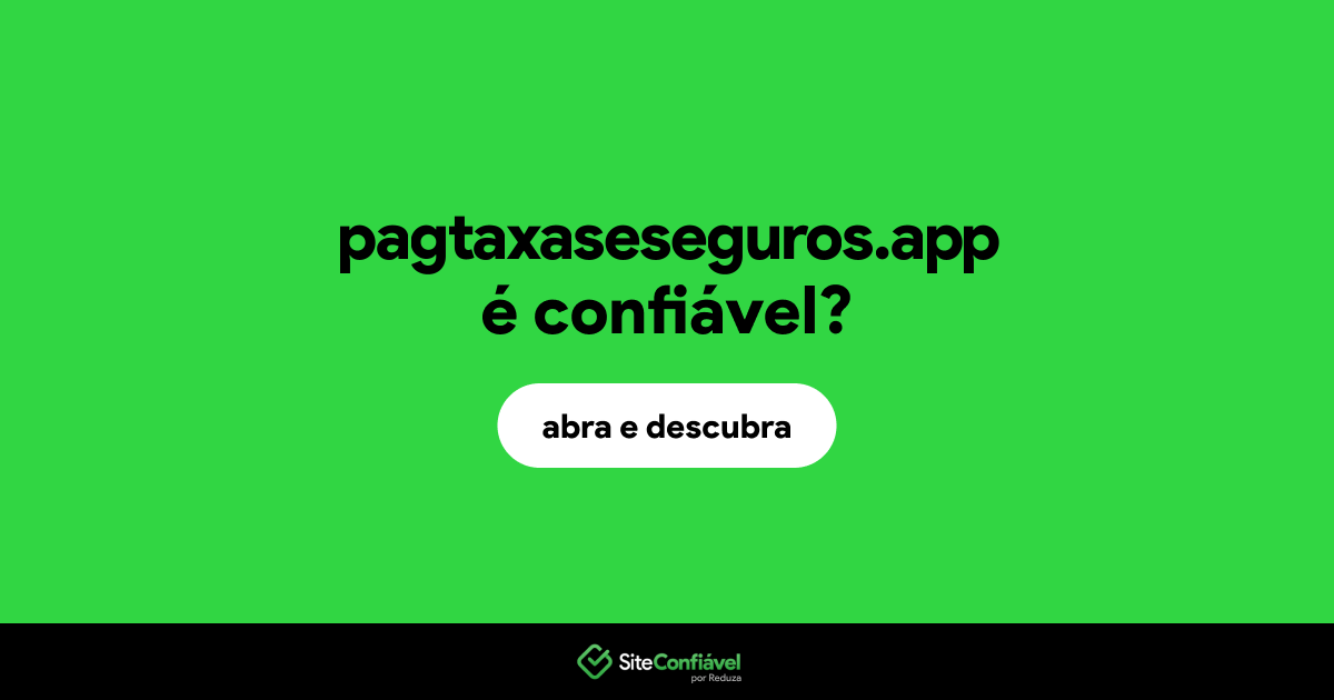O site pagtaxaseseguros.app é confiável?