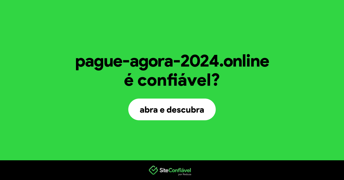 O site pague-agora-2024.online é confiável?