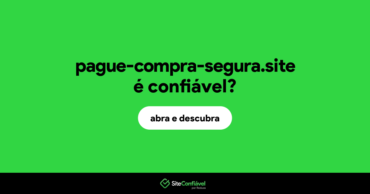 O site pague-compra-segura.site é confiável?