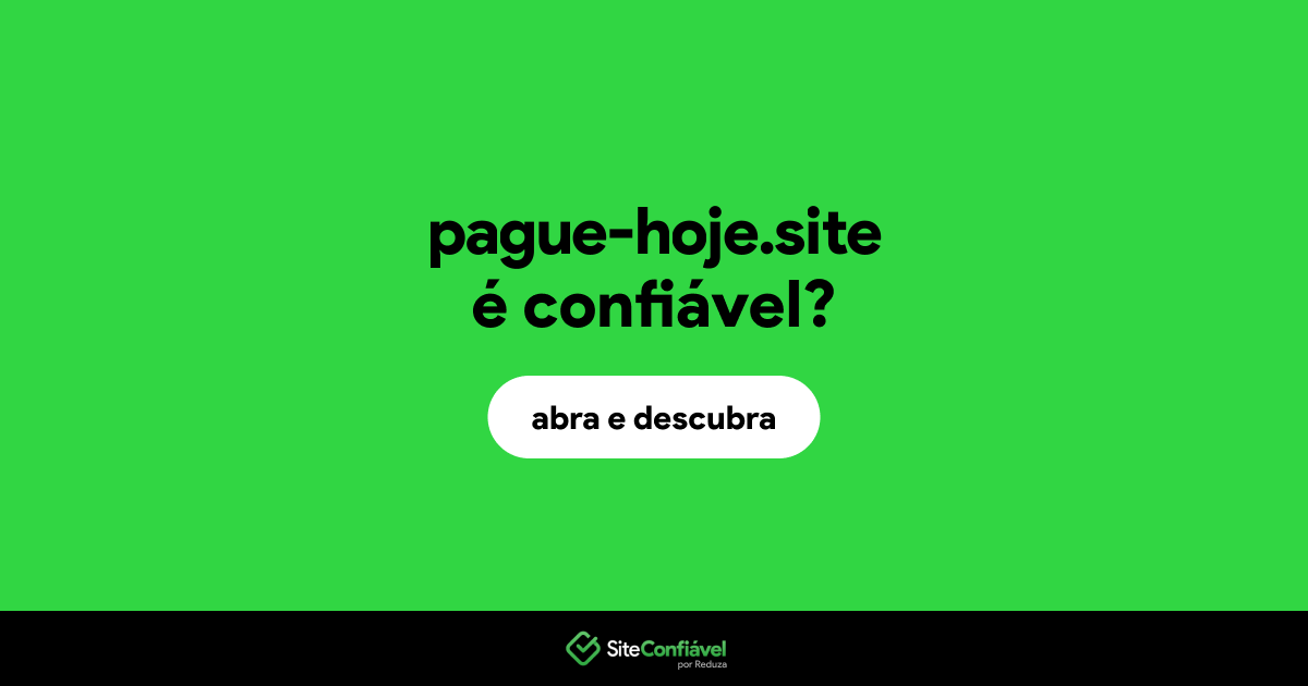 O site pague-hoje.site é confiável?