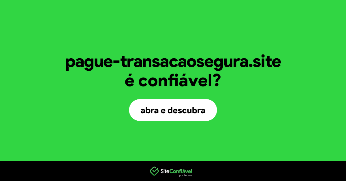 O site pague-transacaosegura.site é confiável?