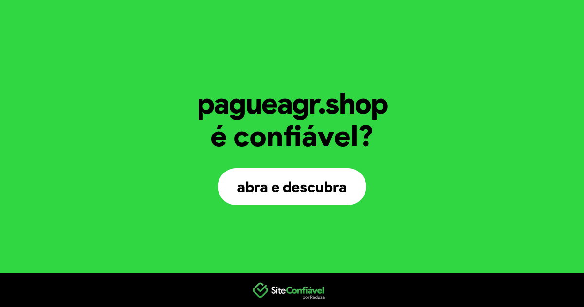 O site pagueagr.shop é confiável?
