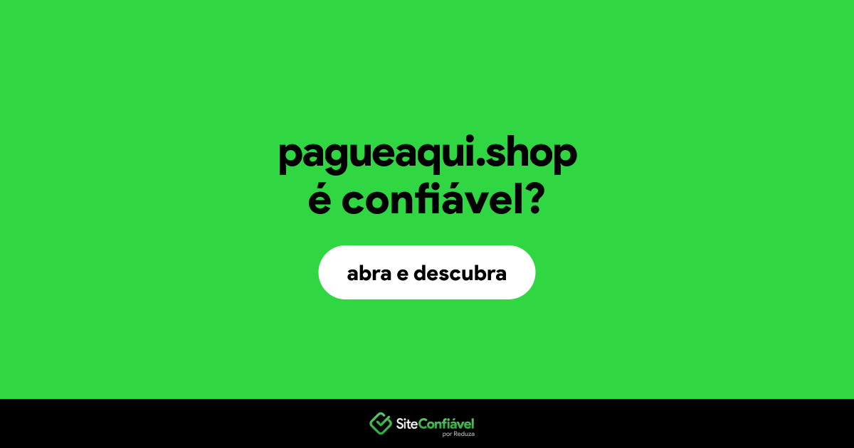 O site pagueaqui.shop é confiável?