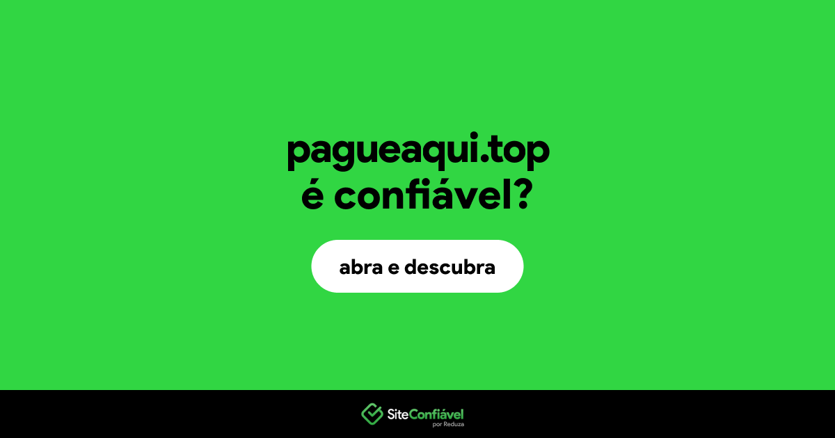 O site pagueaqui.top é confiável?
