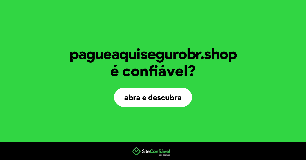 O site pagueaquisegurobr.shop é confiável?