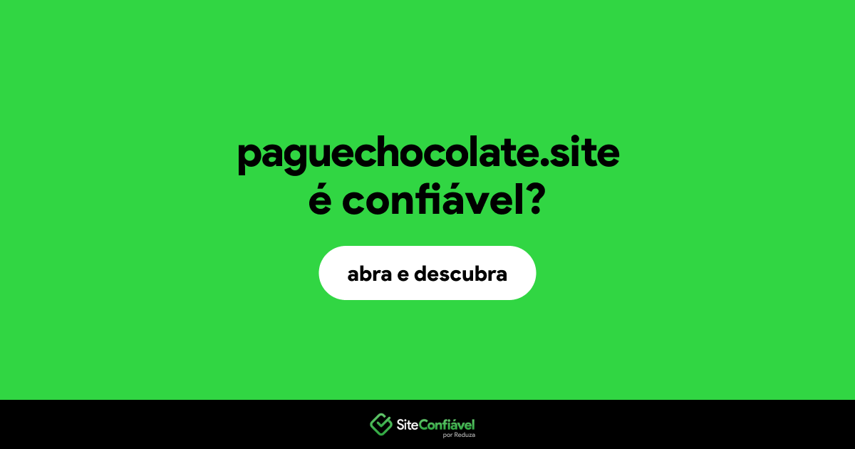 O site paguechocolate.site é confiável?