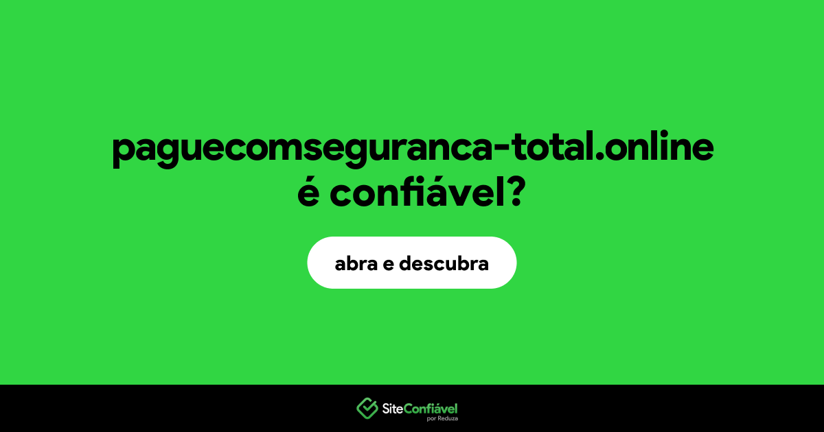 O site paguecomseguranca-total.online é confiável?