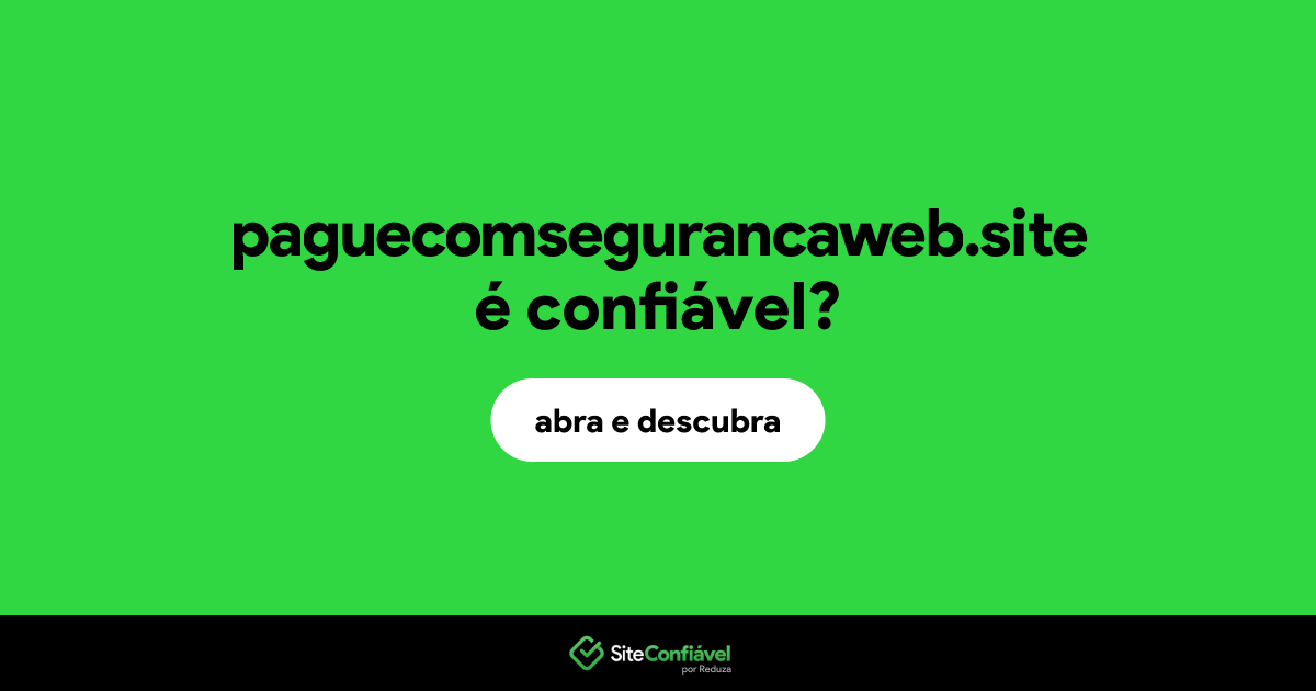 O site paguecomsegurancaweb.site é confiável?