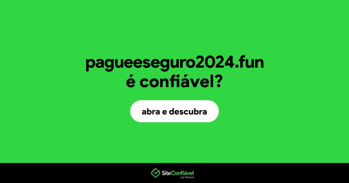 O site pagueeseguro2024.fun é confiável?