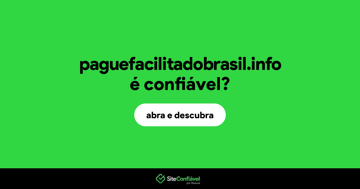 O site paguefacilitadobrasil.info é confiável?
