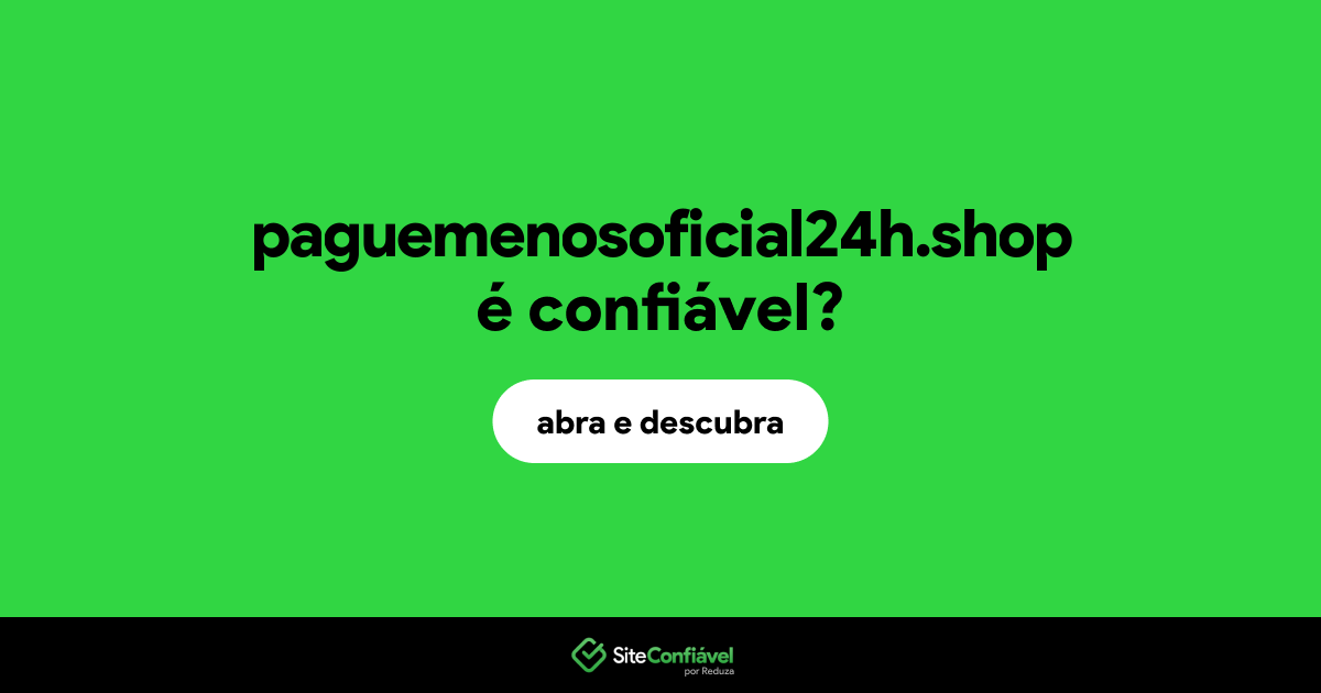 O site paguemenosoficial24h.shop é confiável?