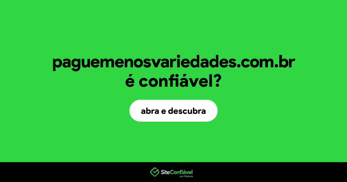 O site paguemenosvariedades.com.br é confiável?
