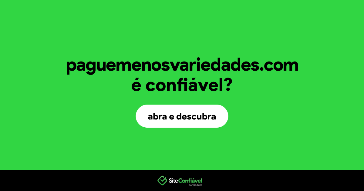 O site paguemenosvariedades.com é confiável?