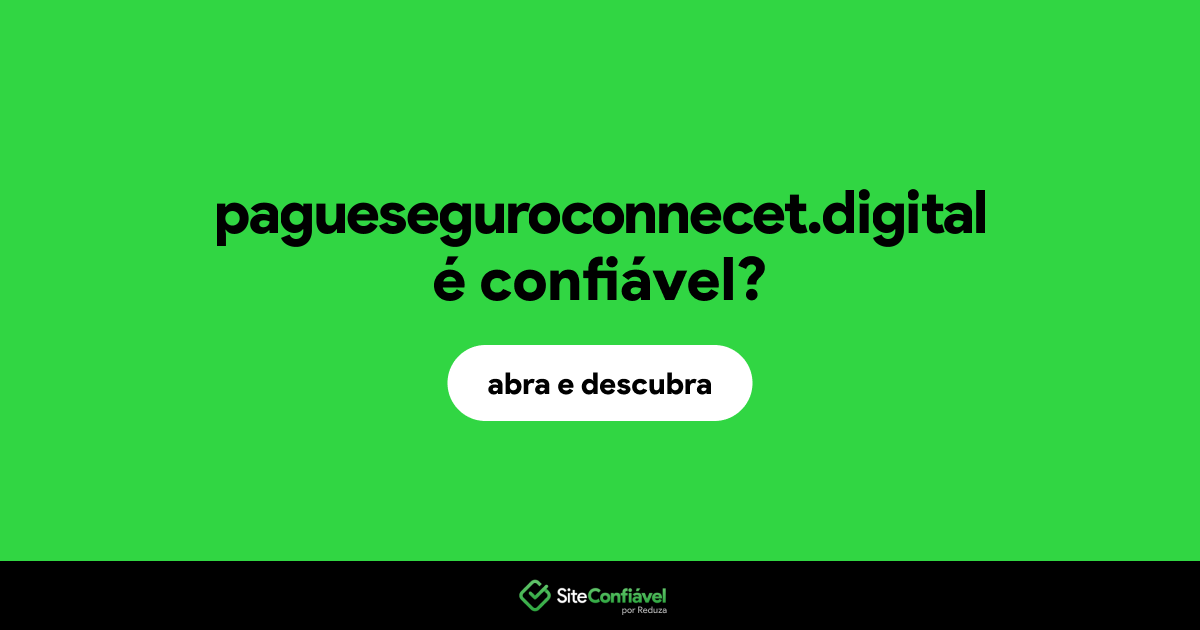O site pagueseguroconnecet.digital é confiável?