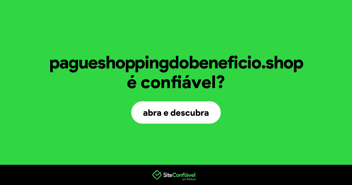 O site pagueshoppingdobeneficio.shop é confiável?