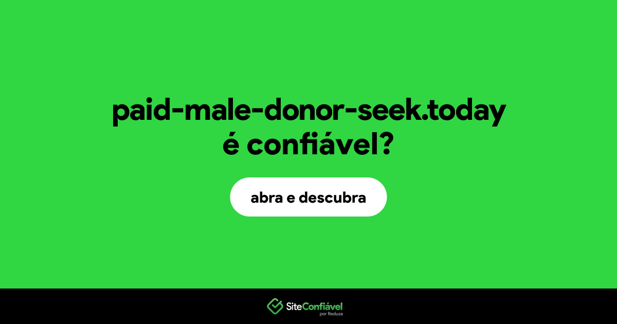 O site paid-male-donor-seek.today é confiável?