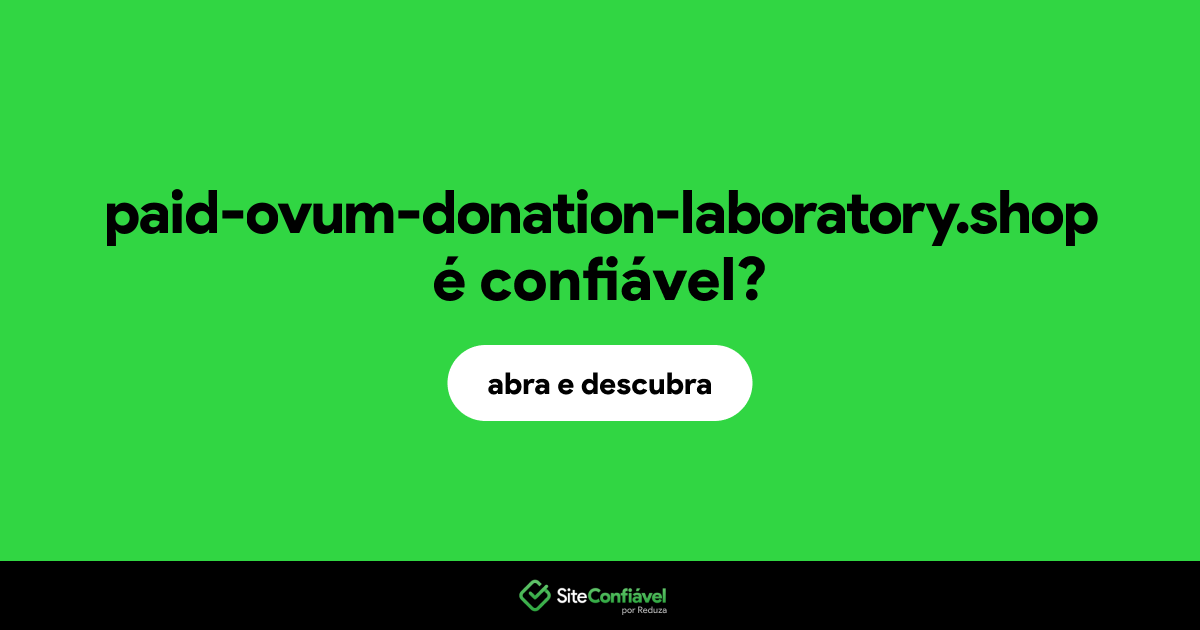 O site paid-ovum-donation-laboratory.shop é confiável?