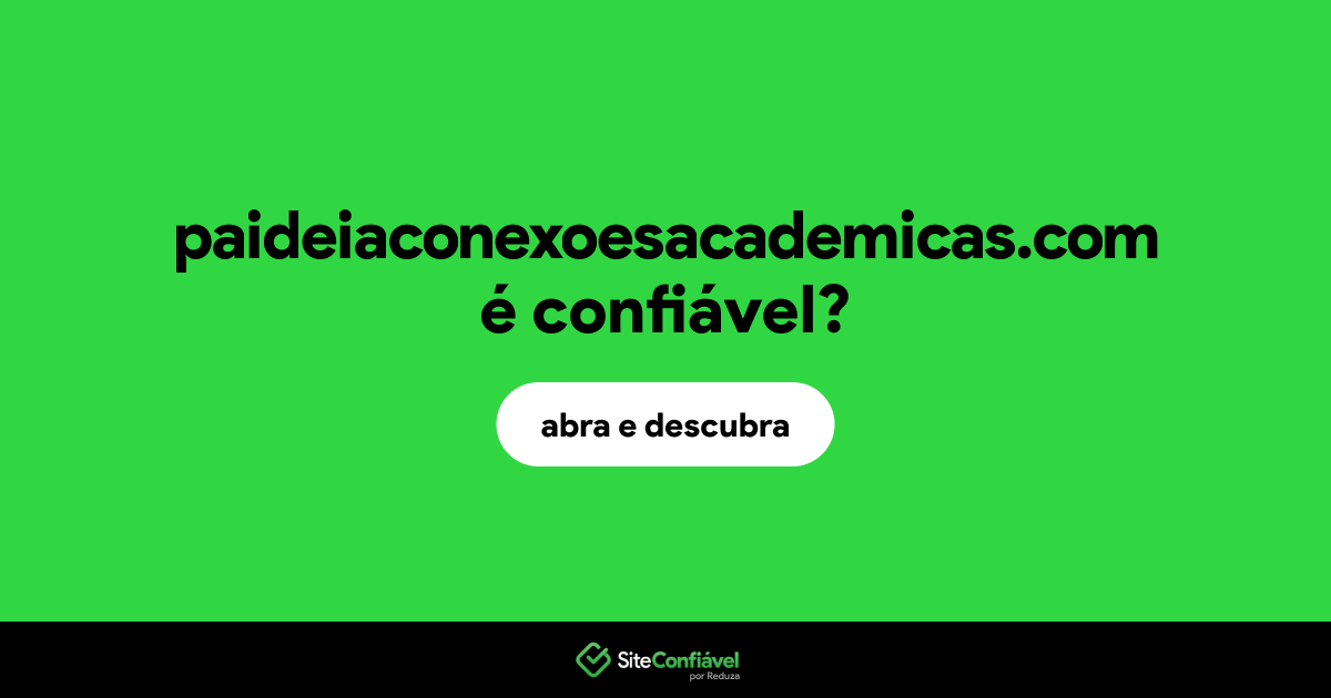 O site paideiaconexoesacademicas.com é confiável?