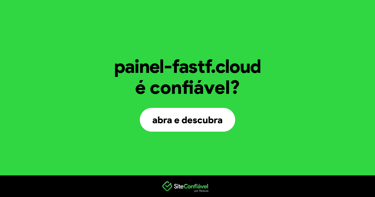 O site painel-fastf.cloud é confiável?