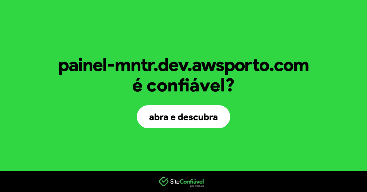 O site painel-mntr.dev.awsporto.com é confiável?