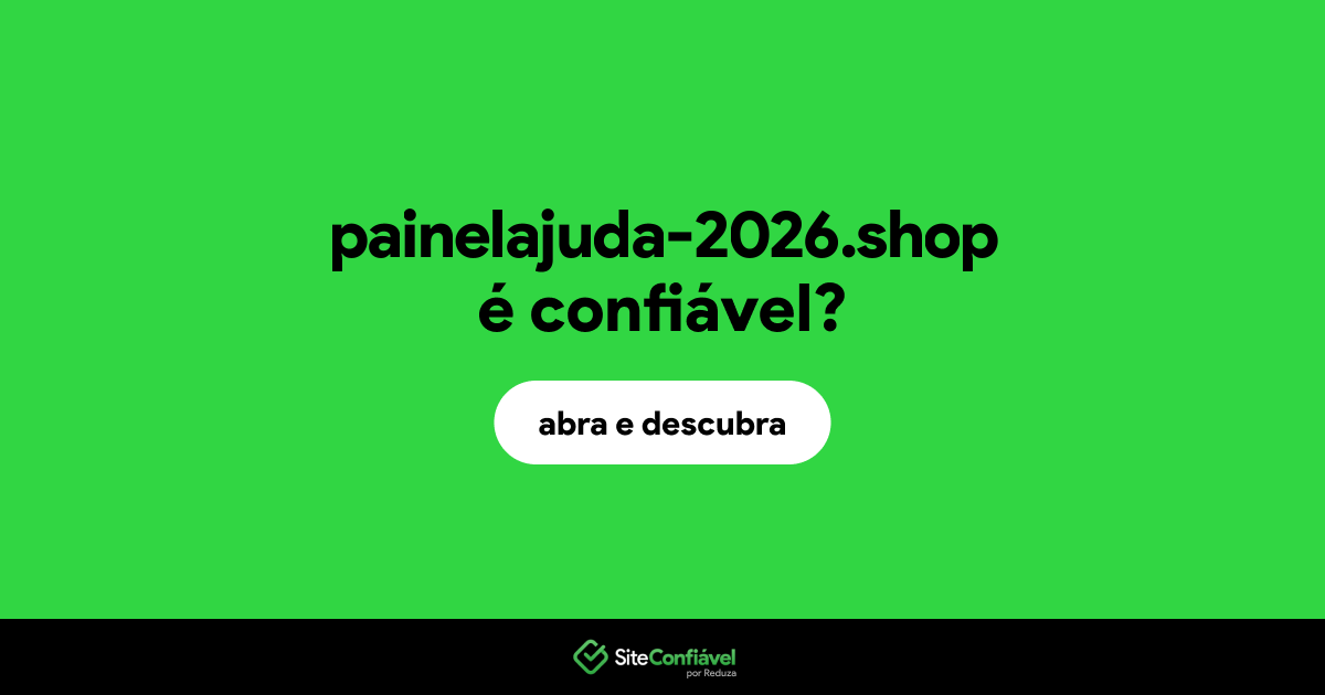 O site painelajuda-2026.shop é confiável?