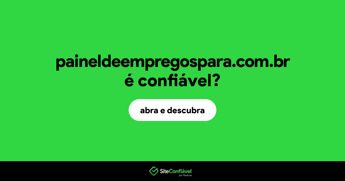 O site paineldeempregospara.com.br é confiável?