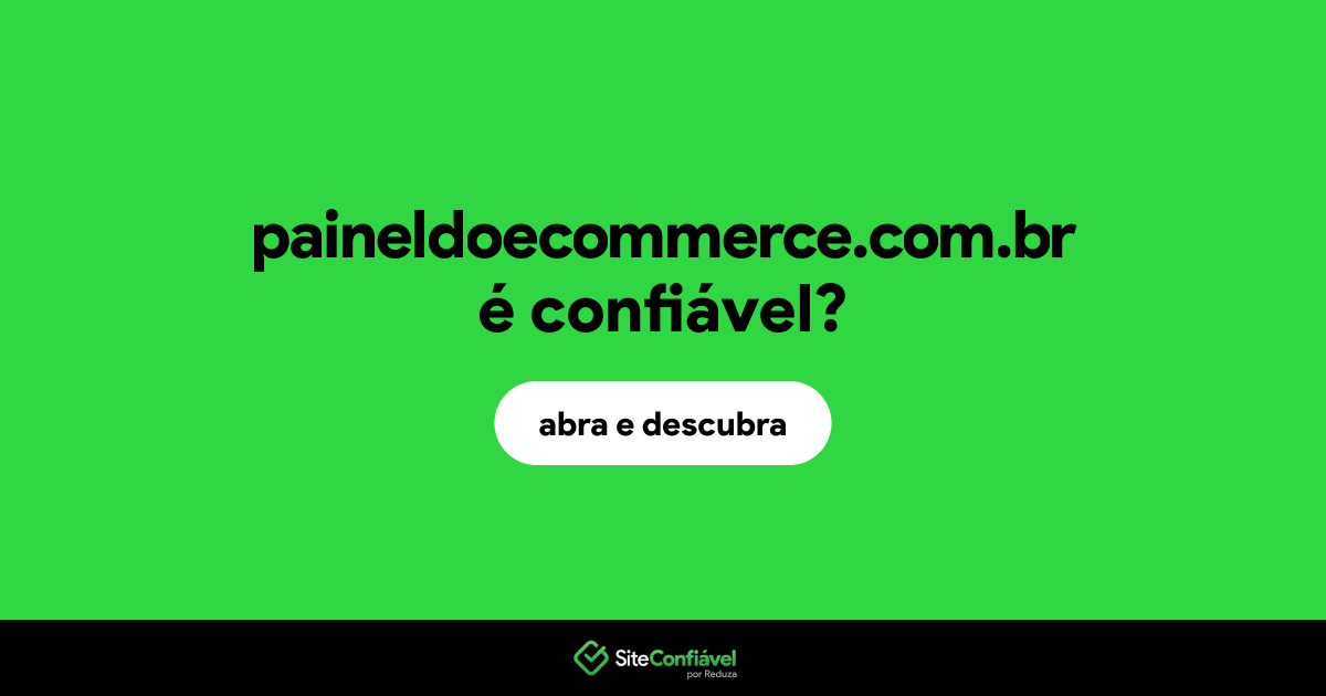 O site paineldoecommerce.com.br é confiável?