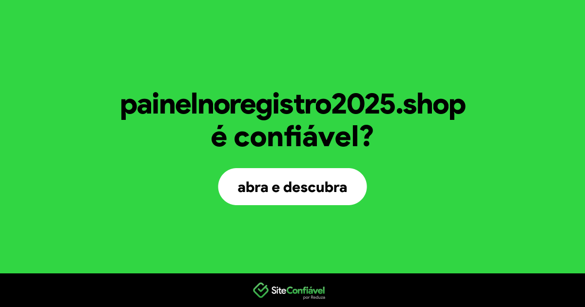 O site painelnoregistro2025.shop é confiável?