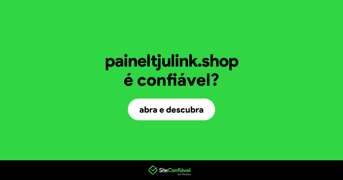 O site paineltjulink.shop é confiável?