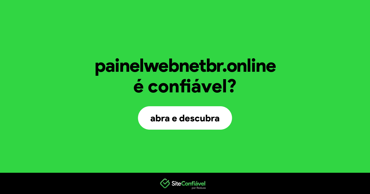 O site painelwebnetbr.online é confiável?