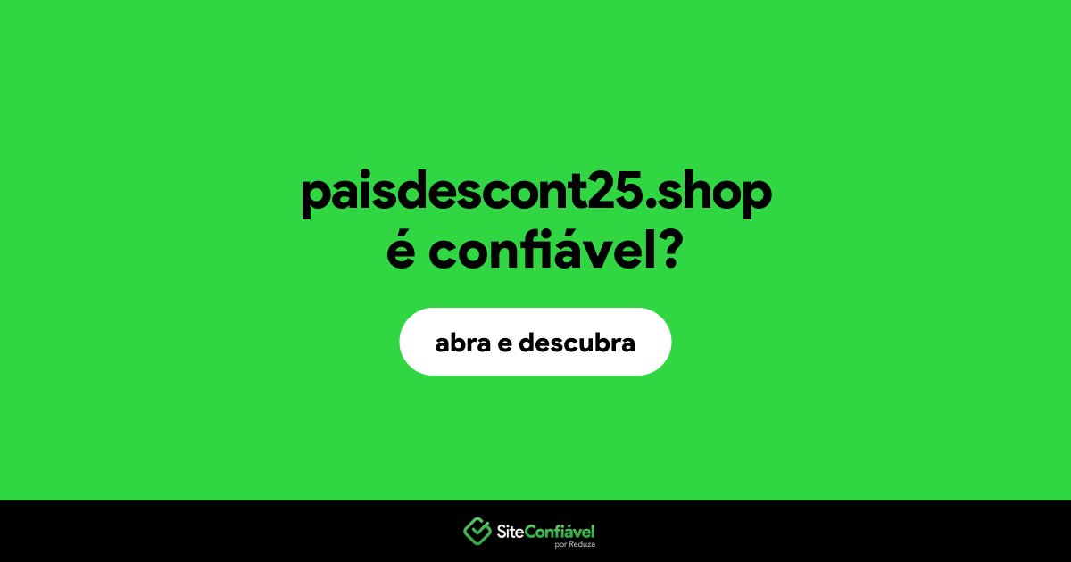 O site paisdescont25.shop é confiável?
