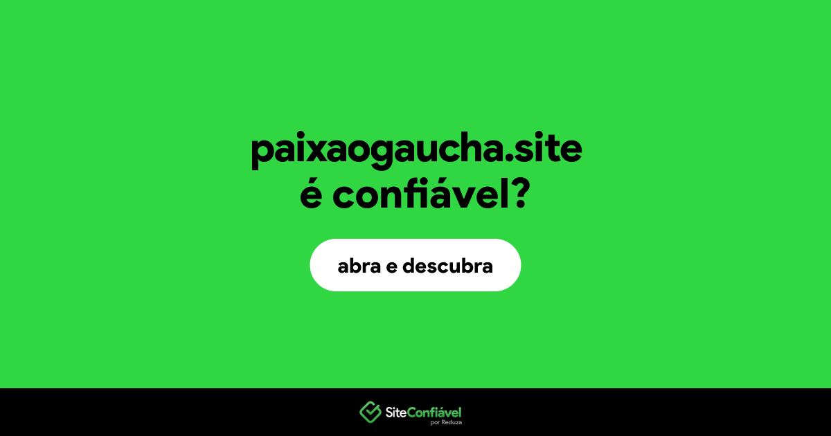 O site paixaogaucha.site é confiável?