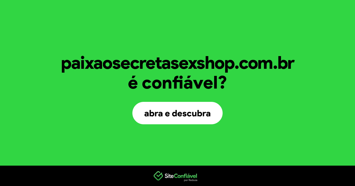 O site paixaosecretasexshop.com.br é confiável?