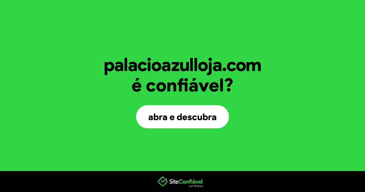O site palacioazulloja.com é confiável?